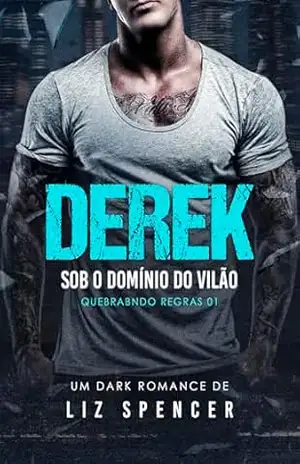 DEREK: Sob o Domínio do Vilão (Quebrando Regras Livro 1) – Liz Spencer