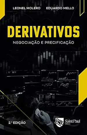 Derivativos: Negociação e precificação 2º edição - Eduardo Morato Mello Leonel Molero Pereira