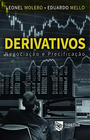 Derivativos: Negociação e precificação: Negociação e precificação - Leonel Molero Pereira