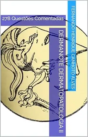 Dermanote Dermatopatologia II: 278 Questões Comentadas (Dermanote Advanced Livro 15) – Fernando Henrique Canhoto Alves