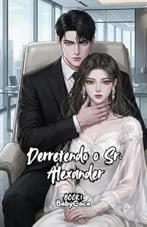 Derretendo o Sr. Alexander: Book 1 (Derretendo o Sr. Alexander: Um Romance de Casamento por Contrato com um Bilionário Rabugento) – Baby Caca