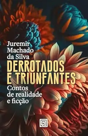Derrotados e Triunfantes – Juremir Machado da Silva