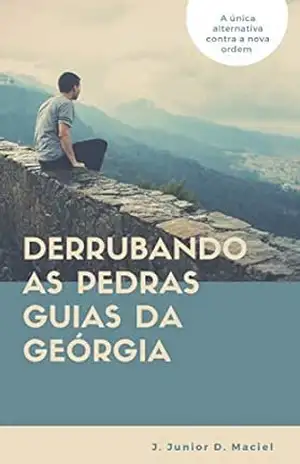 Derrubando as pedras guias da Geórgia: A única alternativa contra a nova ordem – J. Júnior D. Maciel