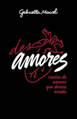 (des)amores: contos de amores que deram errado – Gabriella Maciel