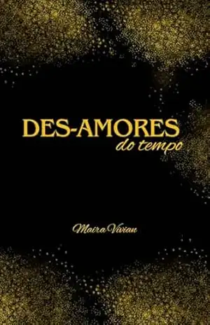 Des–amores do Tempo – Maira Vivian