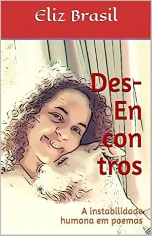 Des– En con tros: A instabilidade humana em poemas – Eliz Brasil