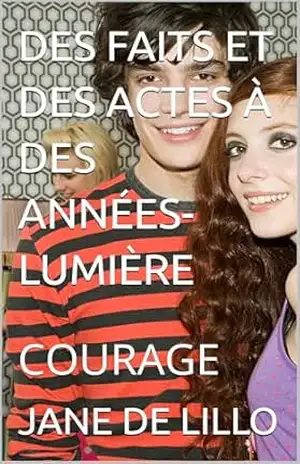 DES FAITS ET DES ACTES À DES ANNÉES–LUMIÈRE: COURAGE – JANE DE LILLO DE LILLO