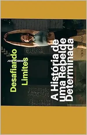 Desafiando Limites: A História de uma Rebelde Determinada – JOSE marinho