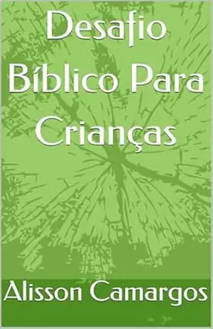 Desafio Bíblico Para Crianças – Alisson Camargos