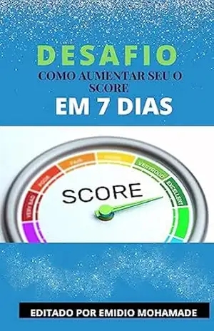 Desafio: Como Aumentar o Score em 7 Dias – EMIDIO MOHAMADE