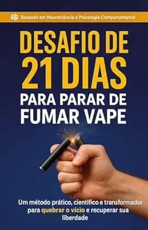 Desafio de 21 Dias para Parar de Fumar Vape + Caderno de Ativação: Um método prático, científico e transformador para quebrar o vício e recuperar sua liberdade. – Guilherme Souza