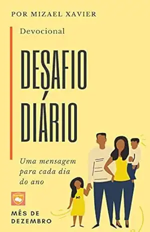 DESAFIO DIÁRIO: Uma mensagem para cada dia do ano (mês de Dezembro) – MIZAEL XAVIER