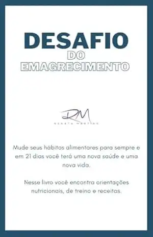 Desafio do Emagrecimento: Mude em 21 dias seus hábitos alimentares e de vida e tenha longevidade e saúde. – Renata Martins
