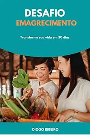 Desafio Emagrecimento – Transforme a sua vida em 30 dias – Diogo Ribeiro