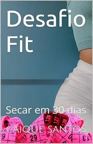Desafio Fit: Secar em 30 dias – caique santos