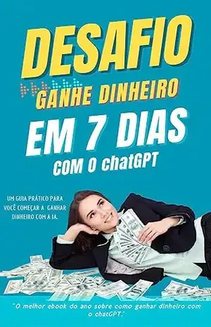 DESAFIO – GANHE DINHEIRO EM 7 DIAS COM chatGPT: inteligencia articial – chatGPT - JFCOACH FINANCEIRO