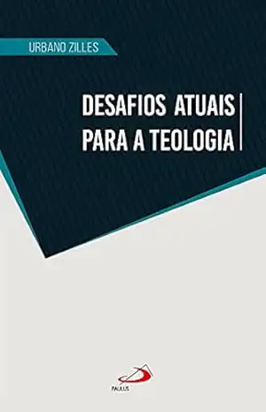 Desafios atuais para a teologia (Teologia hoje) – Urbano Zilles