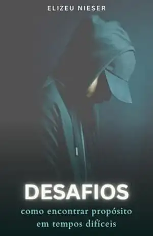 DESAFIOS: Como encontrar propósito em tempos difíceis - ELIZEU NIESER