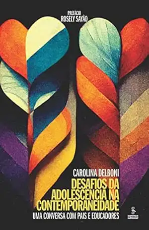 Desafios da adolescência na contemporaneidade: Uma conversa com pais e educadores – Carolina Delboni
