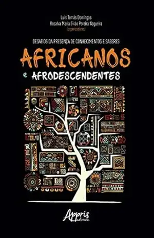 Desafios da Presença de Conhecimentos e Saberes Africanos e Afrodescendentes – Luís Tomás Domingos