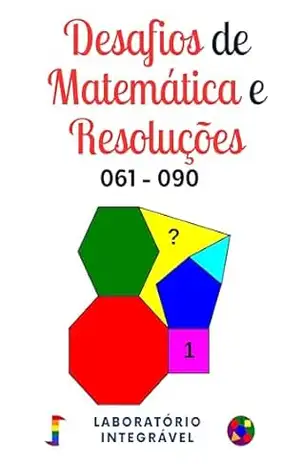 Desafios de Matemática e Resoluções: 061 – 090 – Laboratório Integrável