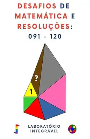 Desafios de Matemática e Resoluções: 091 – 120 – Laboratório Integrável