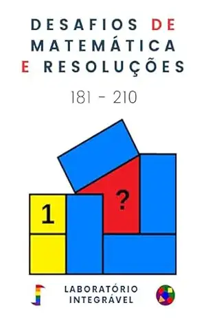 Desafios de Matemática e Resoluções: 181 – 210 – Laboratório Integrável