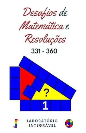 Desafios de Matemática e Resoluções: 331 – 360 – Laboratório Integrável