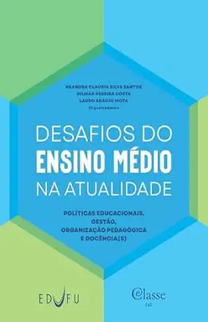 Desafios do ensino médio na atualidade: políticas educacionais, gestão, organização pedagógica e docência(s) (e–Classe) - Geandra Claudia Silva Santos