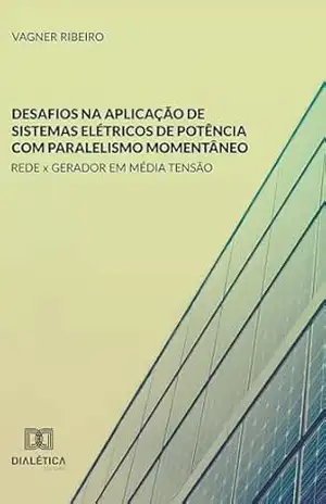 Desafios na Aplicação de Sistemas Elétricos de Potência com Paralelismo Momentâneo: Rede x gerador em média tensão – Vagner Ribeiro