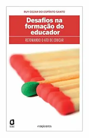 Desafios na formação do educador: Retomando o ato de educar – Ruy Cezar do Espírito Santo