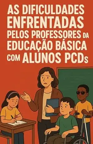 Desafios na Inclusão – Professores da EB: Reflexões sobre a Formação e a Prática Pedagógica Frente às Necessidades dos Alunos com Deficiência – Gilberto Leal de Barros