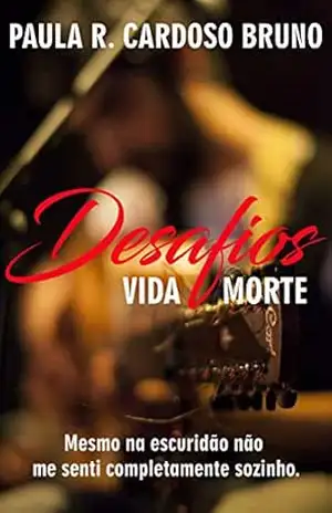 Desafios: Vida e Morte (Série Destino Livro 3) – Paula R. Cardoso Bruno