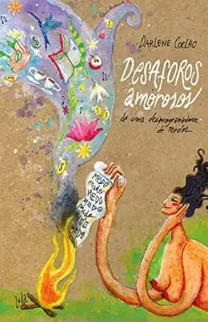 Desaforos amorosos de uma desprogramadora de medos – Darlene Coelho