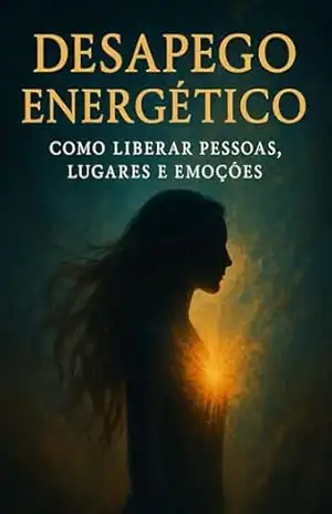 Desapego Energético: Como Liberar Pessoas, Lugares e Emoções – Marcelo Wagner