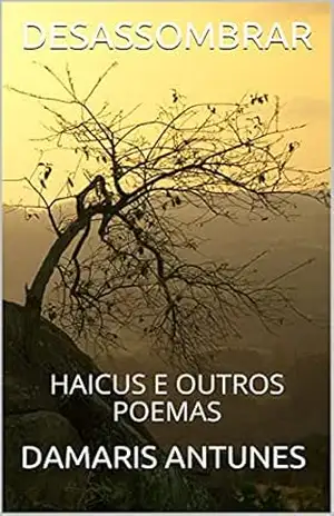 DESASSOMBRAR: HAICUS E OUTROS POEMAS - IVONE DAMARIS
