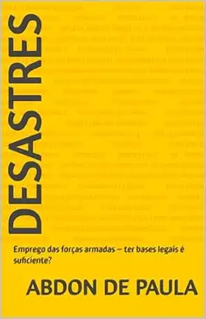 DESASTRES: Emprego das forças armadas – ter bases legais é suficiente? – Abdon De Paula