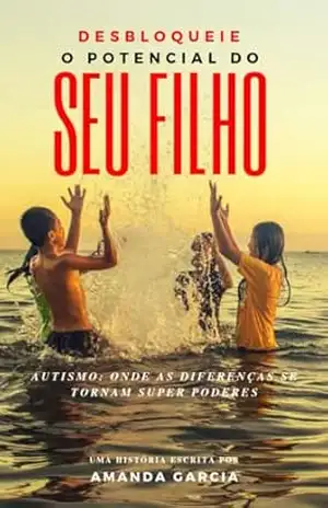 "Desbloqueie o Potencial do Seu Filho: Estratégias práticas para ajudar seu filho com autismo a alcançar seu máximo potencial. Um guia completo para pais que buscam apoio e soluções reais." - Amanda Garcia