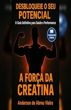 Desbloqueie o seu potencial: A força da creatina – ANDERSON DE ABREU VIEIRA