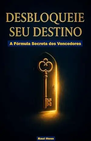 Desbloqueie Seu Destino: A Fórmula Secreta dos Vencedores – Raul  Henn