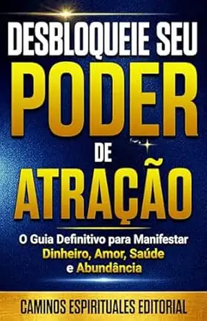 Desbloqueie seu poder de atração: Elimine crenças limitantes, cure bloqueios emocionais e manifeste abundância com a lei da atração – Caminos Espirituales  Editorial