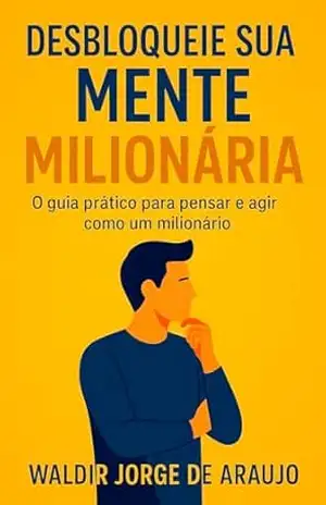 Desbloqueie Sua Mente Milionária – waldir Jorge DE ARAUJO