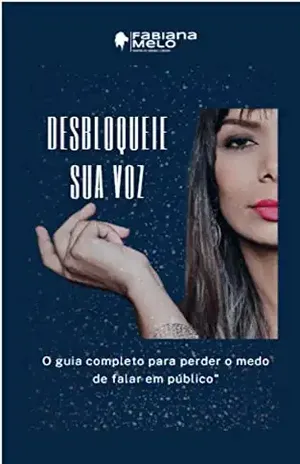 "Desbloqueie sua voz": "O guia completo para perder o medo de falar em público" - Fabiana Melo