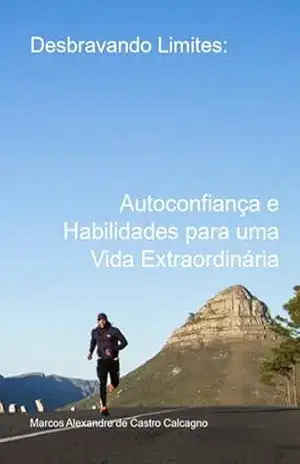 Desbravando Limites: – Marcos Alexandre Castro De Calcagno