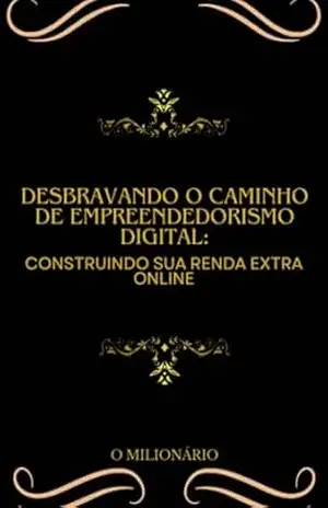 Desbravando O Caminho Do Empreendedorismo Digital – O Milionário