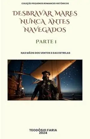 Desbravar Mares Nunca Antes Navegados – Parte 1 – Teodósio Faria