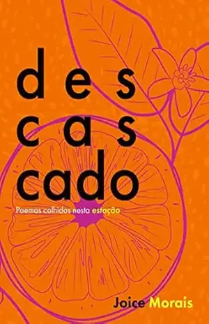 Descascado: Poemas colhidos na estação - JOICE MORAIS