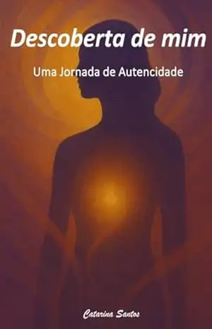 Descoberta de mim: Uma Jornada de Autencidade – Catarina  Santos