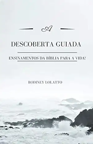 Descoberta Guiada: Princípios da Bíblia para a Vida. – Rodiney Lolatto
