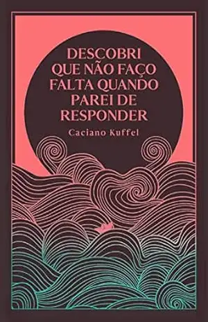 Descobri que não faço falta quando parei de responder – Caciano Kuffel
